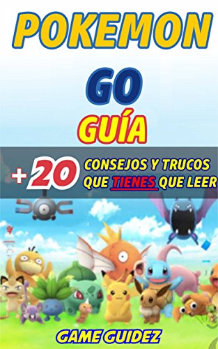 Pokémon Go: Guía más 20 consejos y trucos que tienes que leer