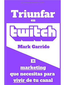 Libro Triunfar en Twitch: el marketing que necesitas para vivir de tu canal en amazon